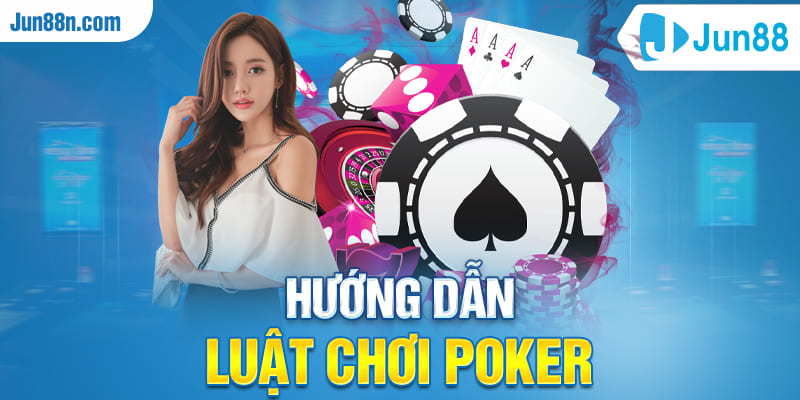 Hướng dẫn luật chơi poker